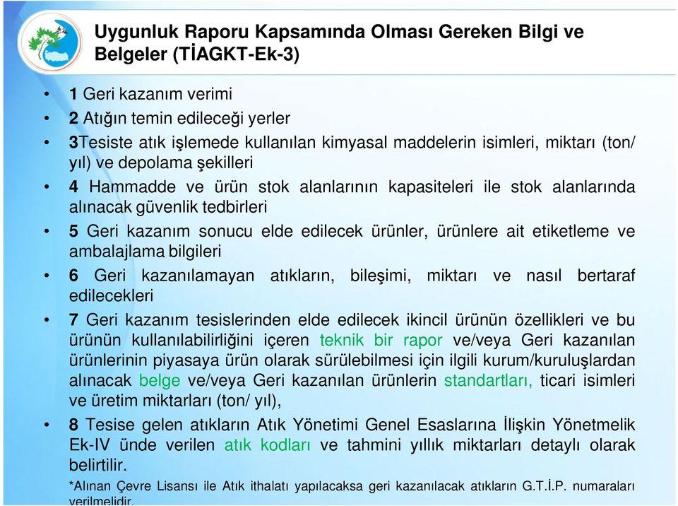 etiketleme ve ambalajlama bilgileri 6 Geri kazanılamayan atıkların, bileşimi, miktarı ve nasıl bertaraf edilecekleri 7 Geri kazanım tesislerinden elde edilecek ikincil ürünün özellikleri ve bu ürünün