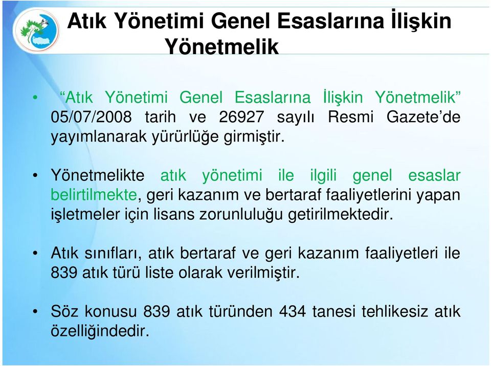 Yönetmelikte atık yönetimi ile ilgili genel esaslar belirtilmekte, geri kazanım ve bertaraf faaliyetlerini yapan işletmeler için