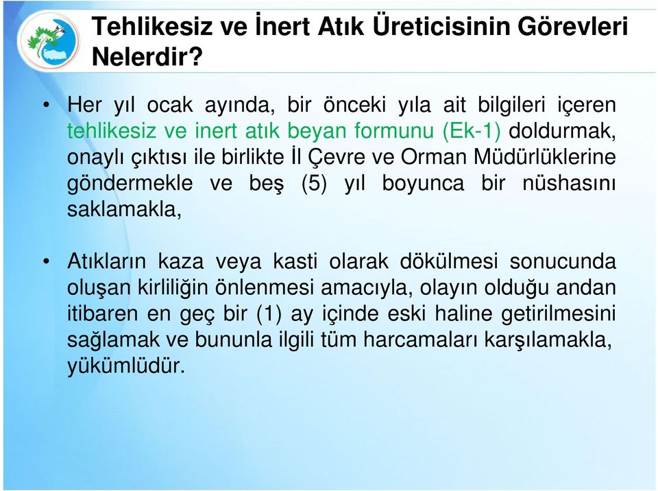 birlikte İl Çevre ve Orman Müdürlüklerine göndermekle ve beş (5) yıl boyunca bir nüshasını saklamakla, Atıkların kaza veya kasti