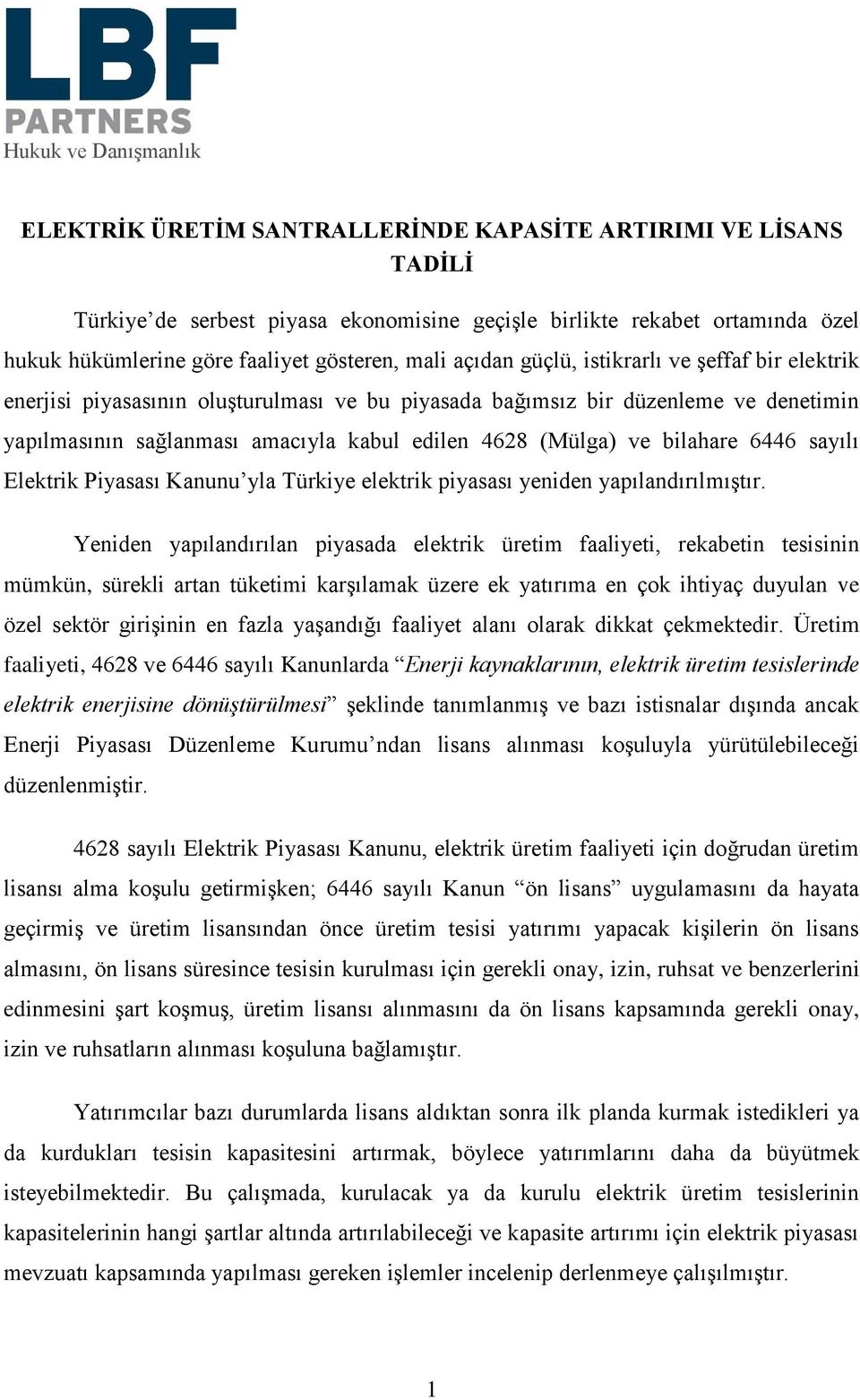 (Mülga) ve bilahare 6446 sayılı Elektrik Piyasası Kanunu yla Türkiye elektrik piyasası yeniden yapılandırılmıştır.