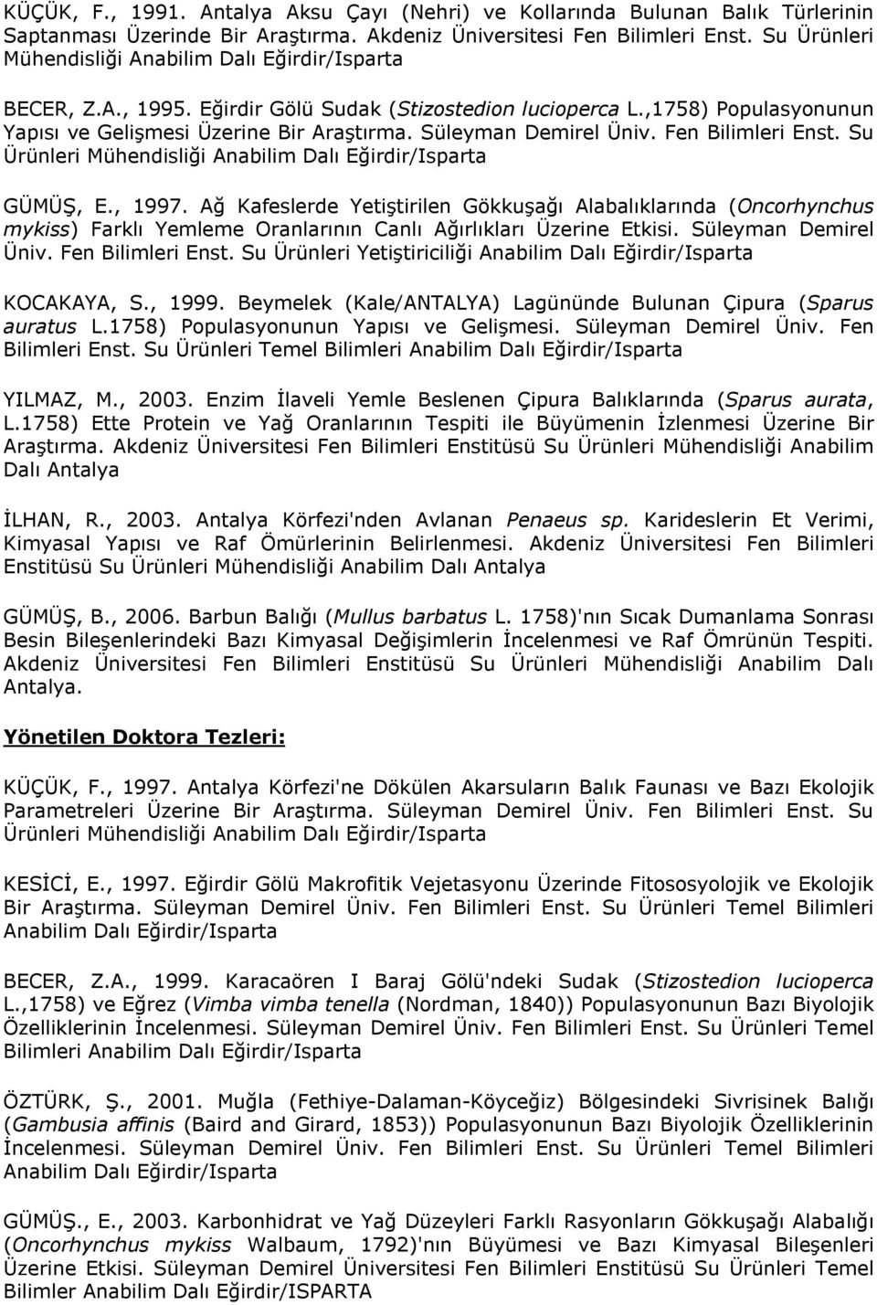 Süleyman Demirel Üniv. Fen Bilimleri Enst. Su Ürünleri Mühendisliği Anabilim Dalı Eğirdir/Isparta GÜMÜŞ, E., 1997.