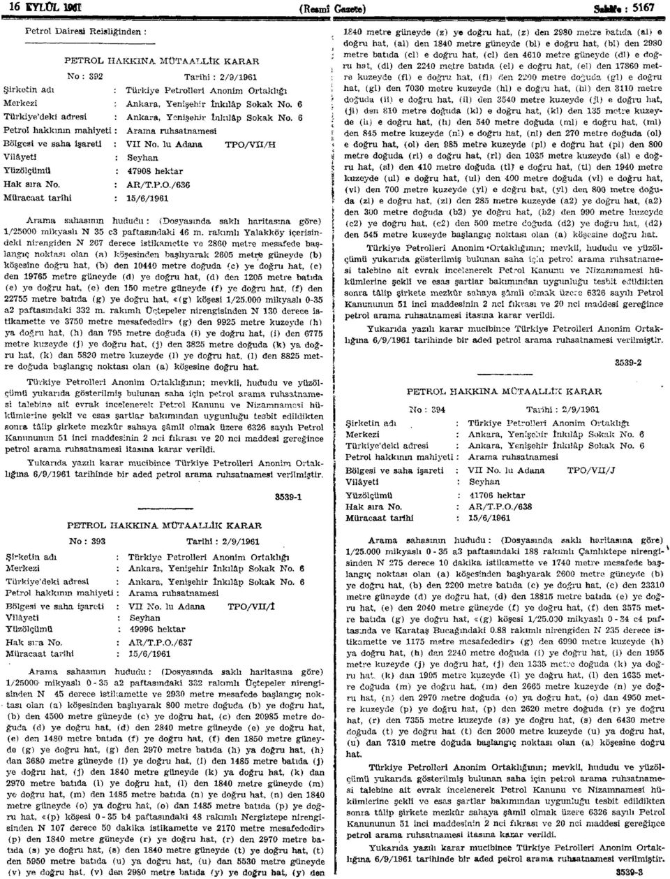 6 Arama ruhsatnamesi VII No. lu Adana TPO/Vn/H Seyhan 47908 hektar AR/T.P.O./636 15/6/1961 Arama sahasının hududu : (Dosyasında saklı haritasına göre) 1/25000 mikyaslı N 35 c3 paftasmdaki 46 m.