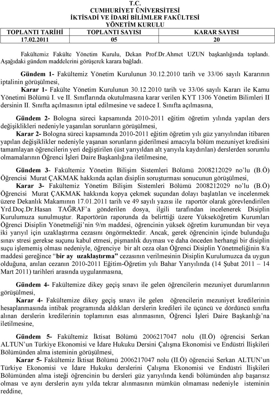 2010 tarih ve 33/06 sayılı Kararının iptalinin görüşülmesi, Karar 1- Fakülte Yönetim Kurulunun 30.12.2010 tarih ve 33/06 sayılı Kararı ile Kamu Yönetimi Bölümü I. ve II.