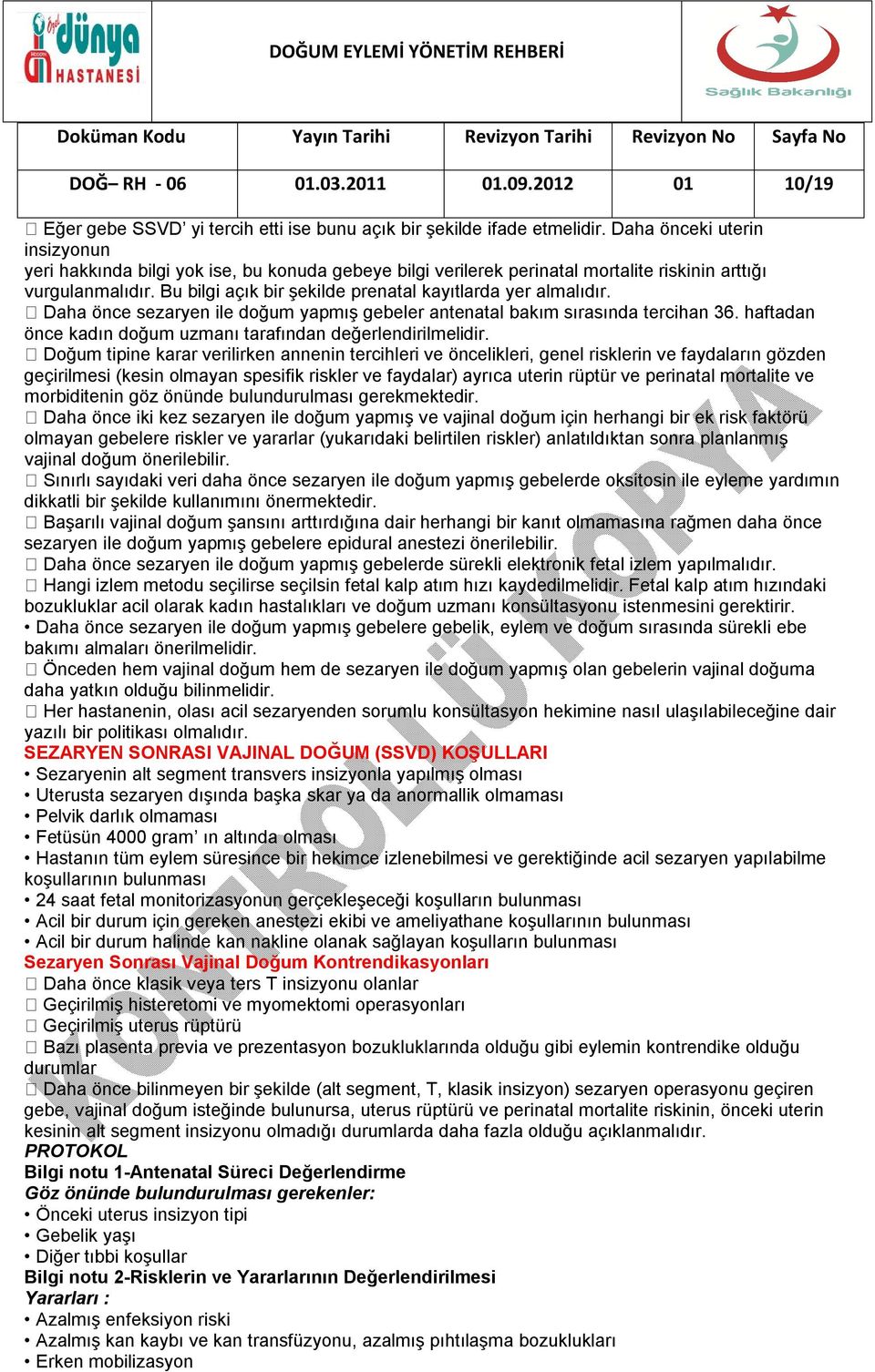 Bu bilgi açık bir şekilde prenatal kayıtlarda yer almalıdır. Daha önce sezaryen ile doğum yapmış gebeler antenatal bakım sırasında tercihan 36.