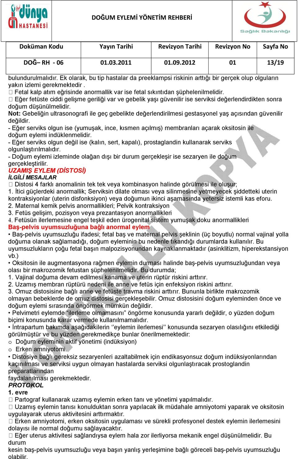 Eğer fetüste ciddi gelişme geriliği var ve gebelik yaşı güvenilir ise serviksi değerlendirdikten sonra doğum düşünülmelidir.