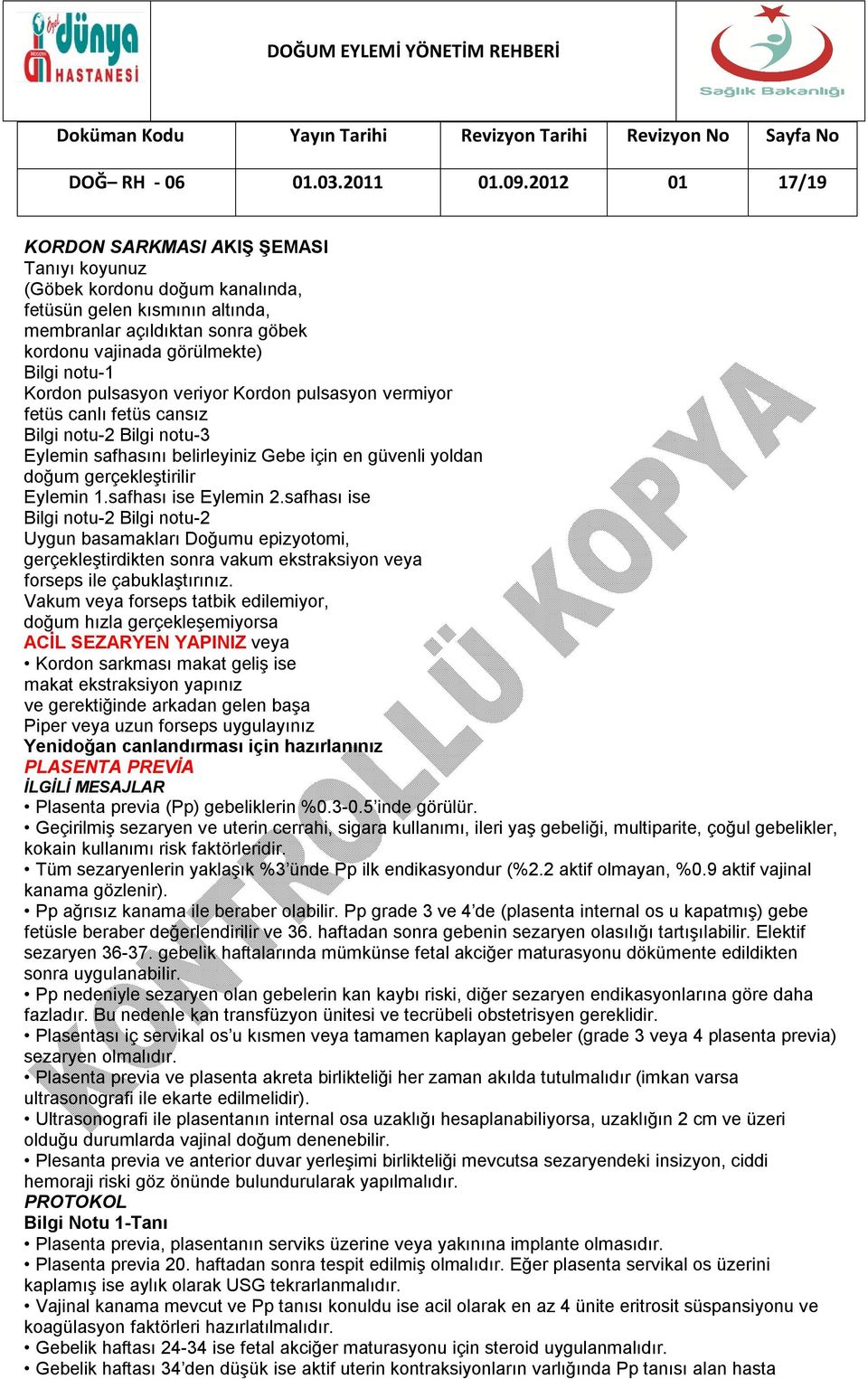 Kordon pulsasyon veriyor Kordon pulsasyon vermiyor fetüs canlı fetüs cansız Bilgi notu-2 Bilgi notu-3 Eylemin safhasını belirleyiniz Gebe için en güvenli yoldan doğum gerçekleştirilir Eylemin 1.