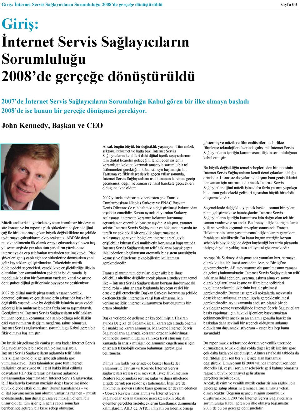 John Kennedy, Başkan ve CEO Müzik endüstrisini yerinden oynatan inanılmaz bir devrim söz konusu ve bu raporda plak şirketlerinin işlerini dijital çağ ile birlikte ortaya çıkan büyük değişikliklere ne