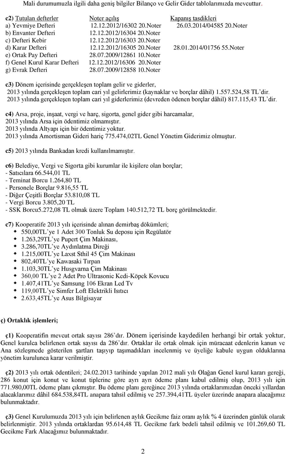 Noter e) Ortak Pay Defteri 28.07.2009/12861 10.Noter f) Genel Kurul Karar Defteri 12.12.2012/16306 20.Noter g) Evrak Defteri 28.07.2009/12858 10.