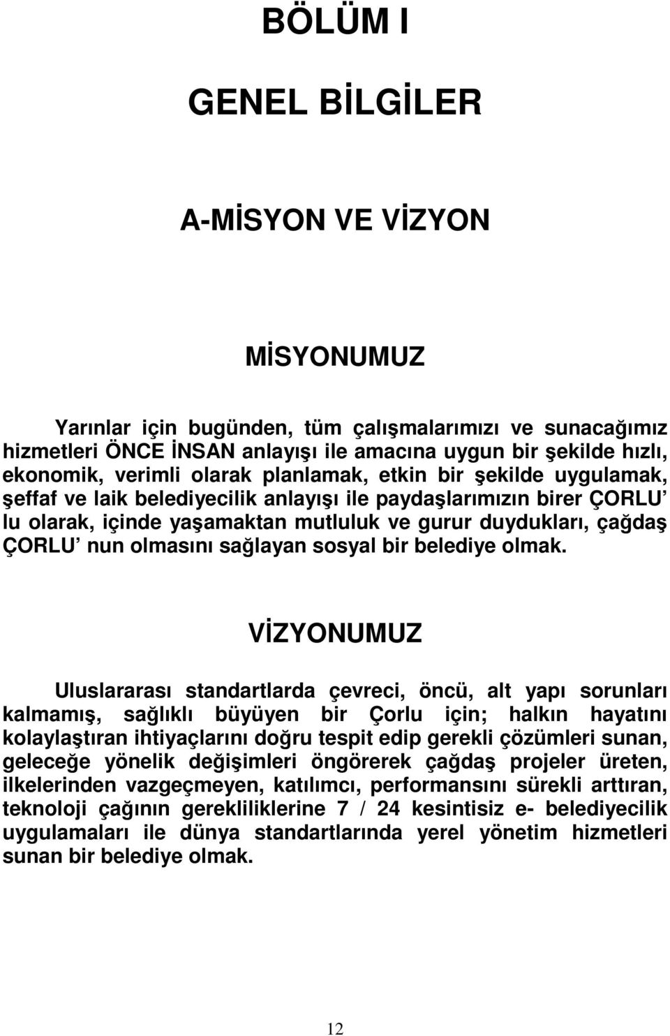 olmasını sağlayan sosyal bir belediye olmak.