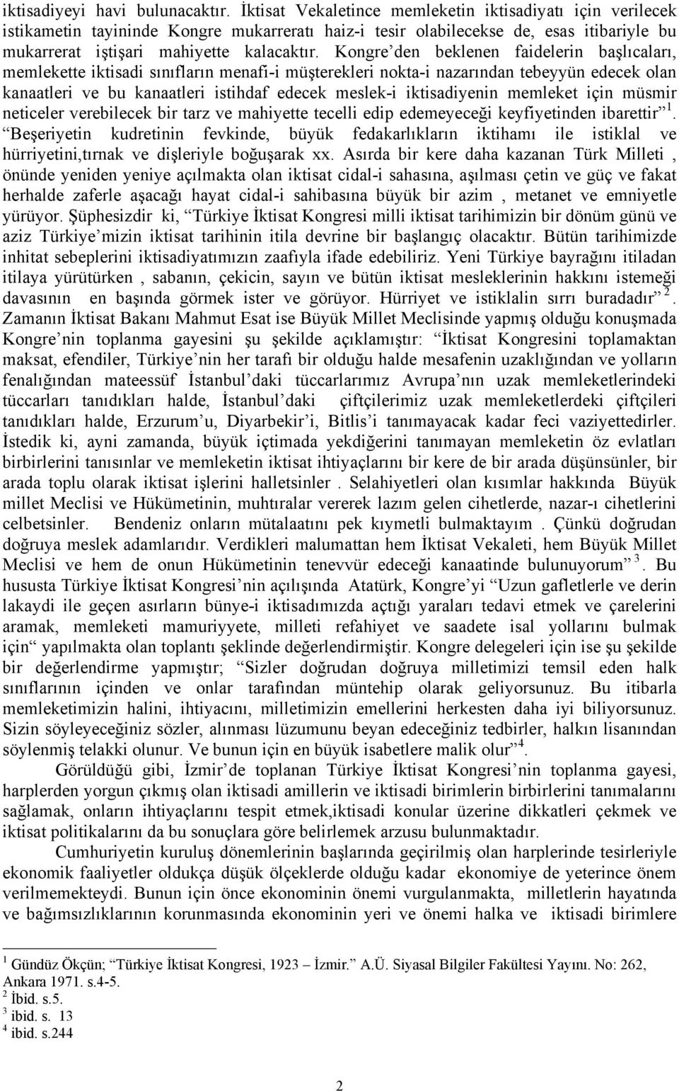 Kongre den beklenen faidelerin başlıcaları, memlekette iktisadi sınıfların menafi-i müşterekleri nokta-i nazarından tebeyyün edecek olan kanaatleri ve bu kanaatleri istihdaf edecek meslek-i