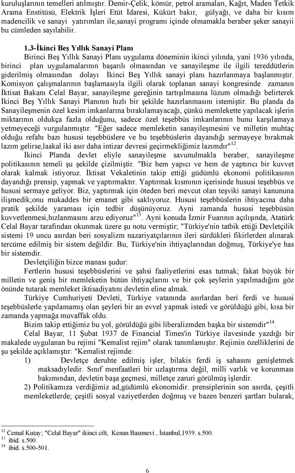 içinde olmamakla beraber şeker sanayii bu cümleden sayılabilir. 1.