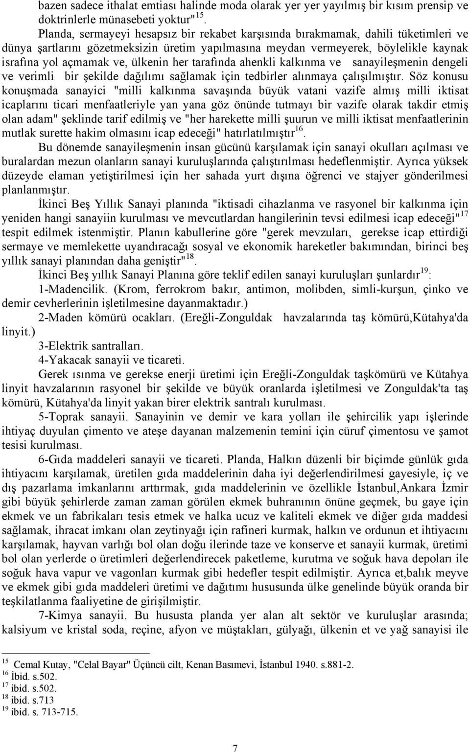 ülkenin her tarafında ahenkli kalkınma ve sanayileşmenin dengeli ve verimli bir şekilde dağılımı sağlamak için tedbirler alınmaya çalışılmıştır.