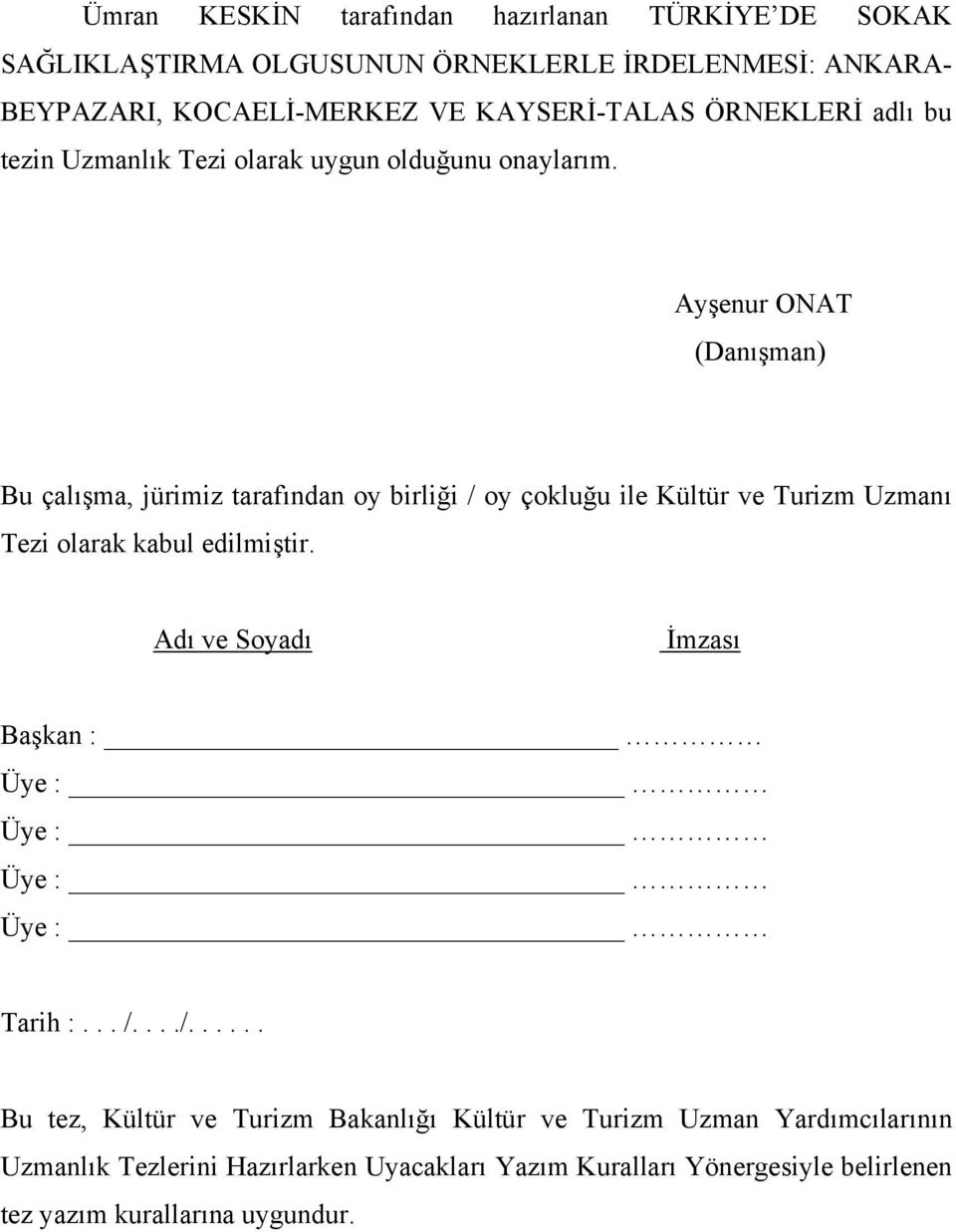 Ayşenur ONAT (Danışman) Bu çalışma, jürimiz tarafından oy birliği / oy çokluğu ile Kültür ve Turizm Uzmanı Tezi olarak kabul edilmiştir.