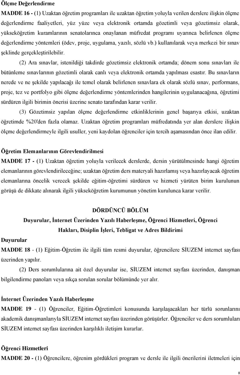 ) kullanılarak veya merkezi bir sınav şeklinde gerçekleştirilebilir.