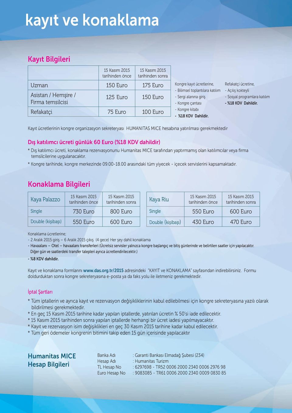 Refakatçi ücretine, - Açılış kokteyli - Sosyal programlara katılım - %18 KDV Dahildir.