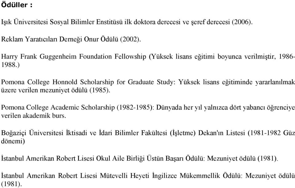 ) Pomona College Honnold Scholarship for Graduate Study: Yüksek lisans eğitiminde yararlanılmak üzere verilen mezuniyet ödülü (1985).