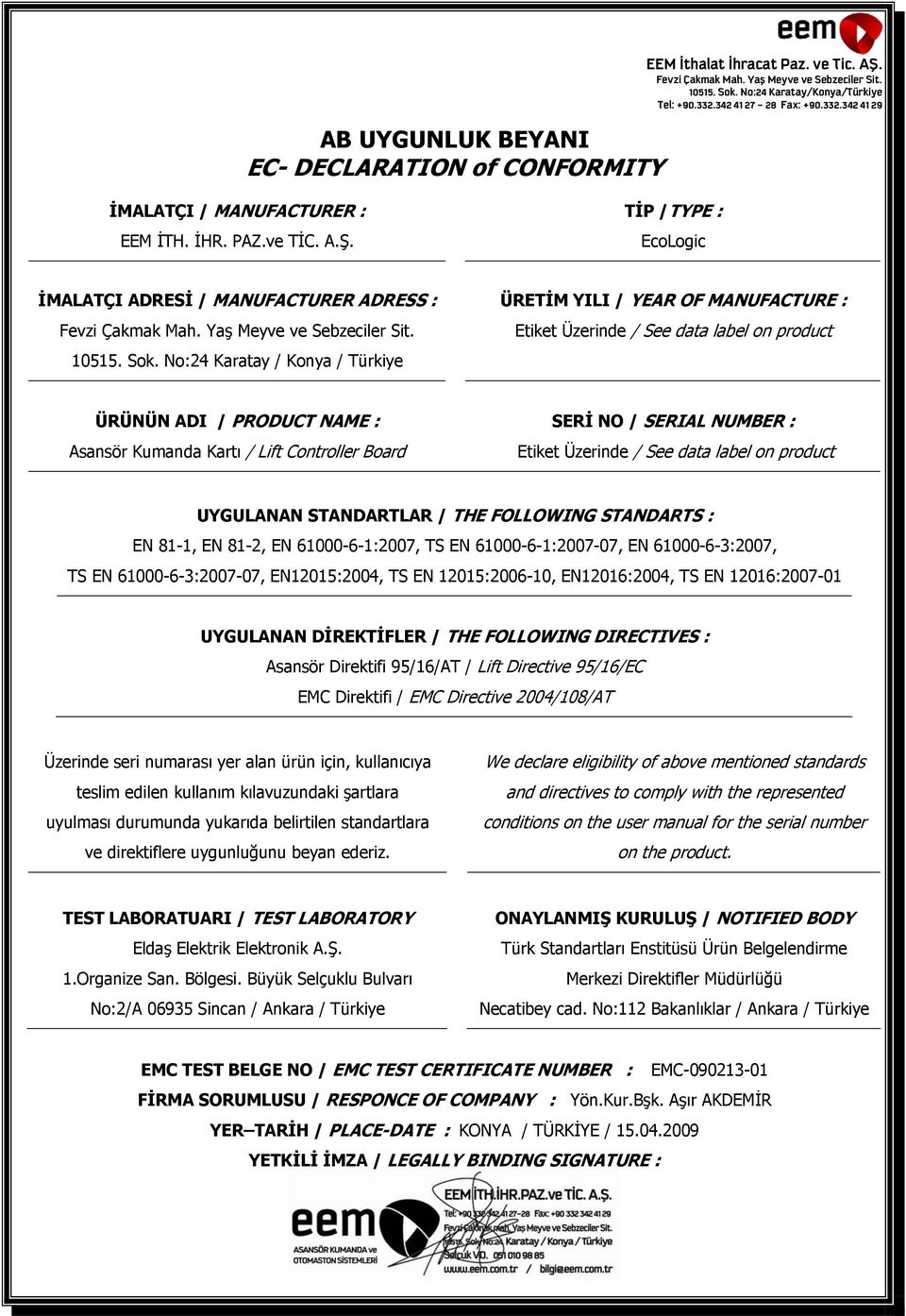 No:24 Karatay / Konya / Türkiye ÜRTİM YILI / YR O MNUTUR : tiket Üzerinde / See data label on product ÜRÜNÜN I / PROUT NM : sansör Kumanda Kartı / Lift ontroller oard SRİ NO / SRIL NUMR : tiket