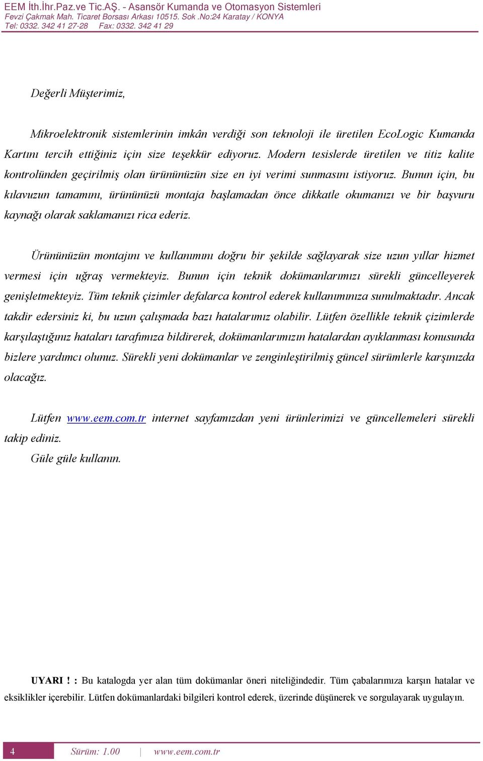 Modern tesislerde üretilen ve titiz kalite kontrolünden eçirilmiş olan ürününüzün size en iyi verimi sunmasını istiyoruz.