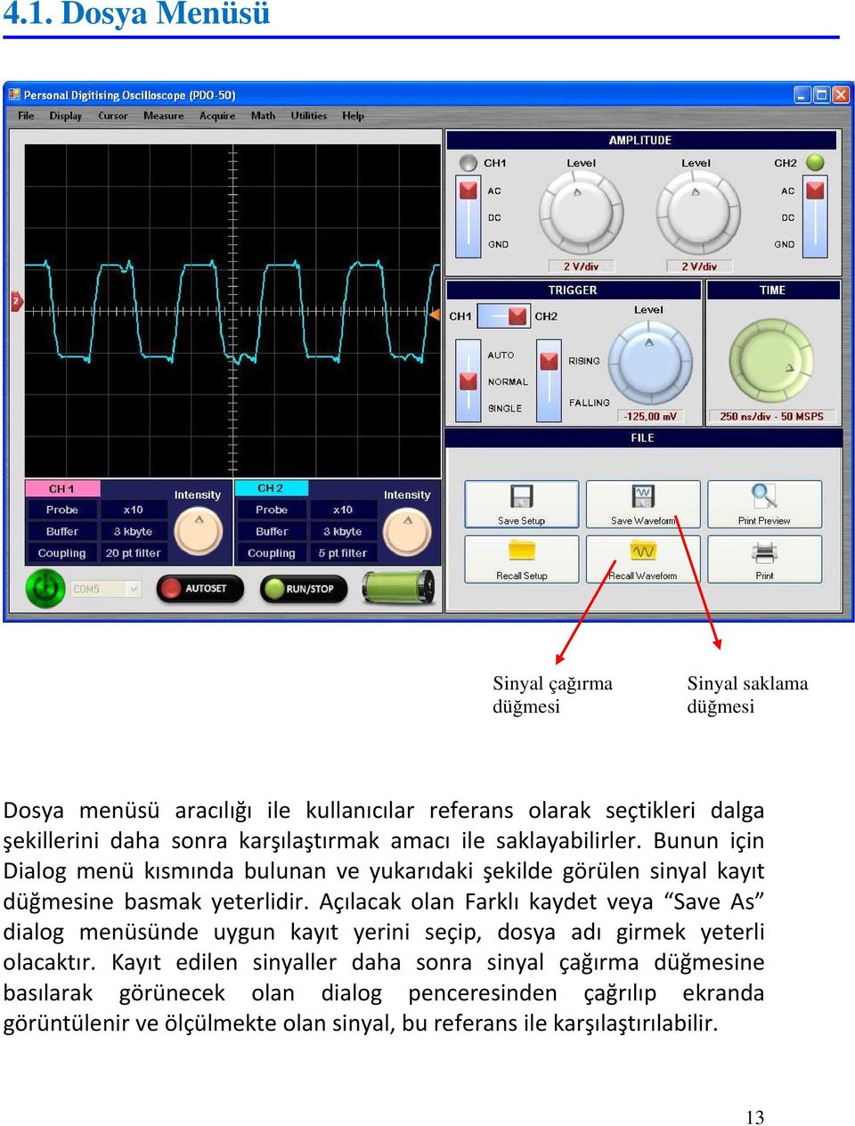 Açılacak olan Farklı kaydet veya Save As dialog menüsünde uygun kayıt yerini seçip, dosya adı girmek yeterli olacaktır.