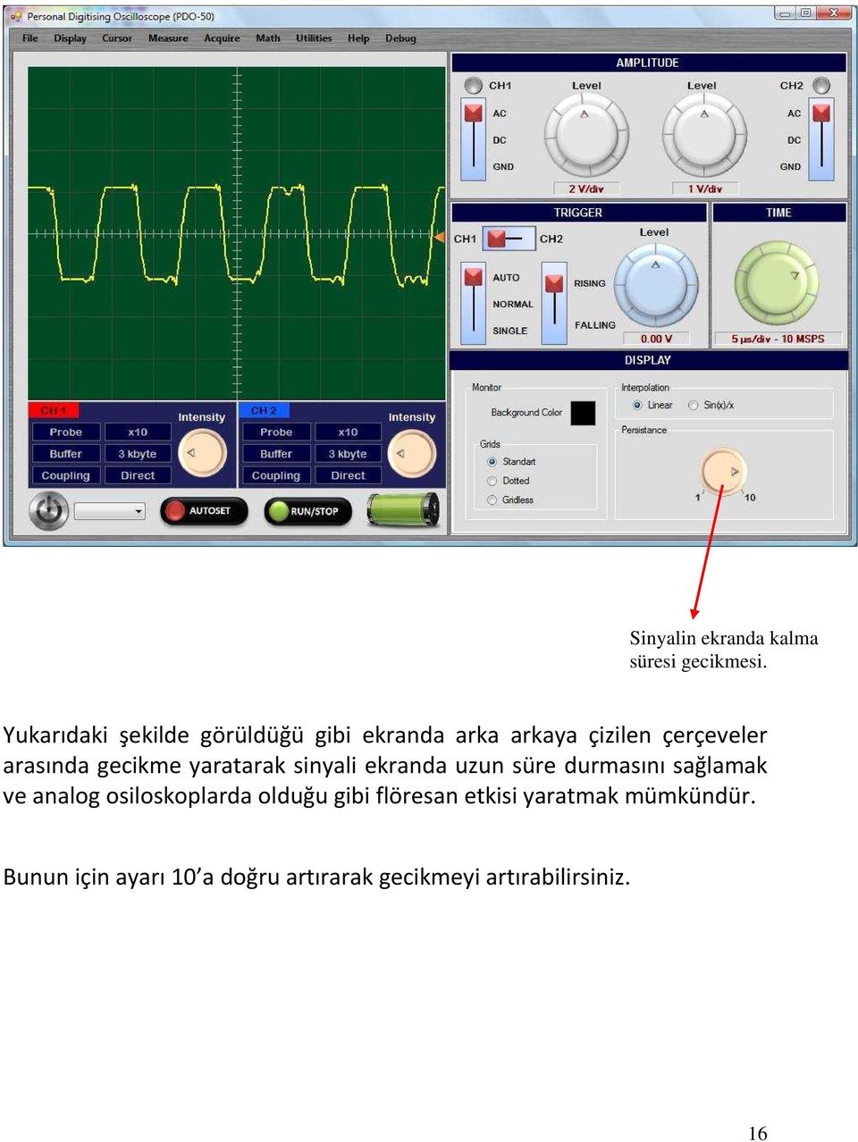 gecikme yaratarak sinyali ekranda uzun süre durmasını sağlamak ve analog