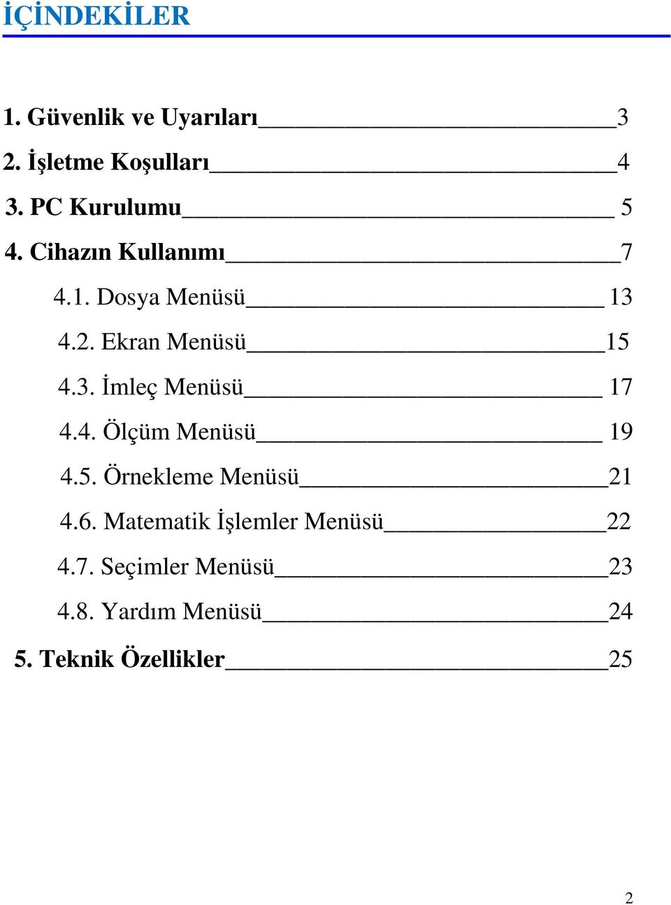 Ekran Menüsü 15 4.3. İmleç Menüsü 17 4.4. Ölçüm Menüsü 19 4.5. Örnekleme Menüsü 21 4.