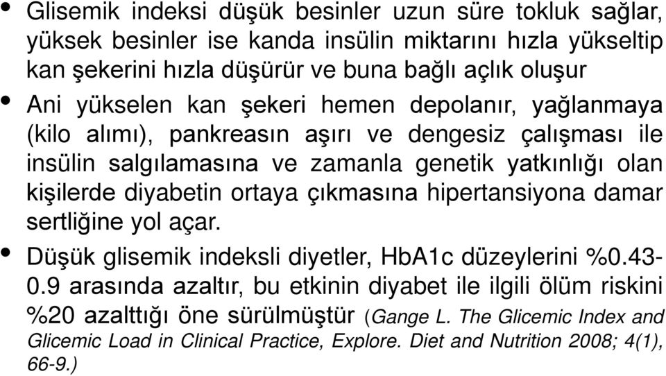 kişilerde diyabetin ortaya çıkmasına hipertansiyona damar sertliğine yol açar. Düşük glisemik indeksli diyetler, HbA1c düzeylerini %0.43-0.