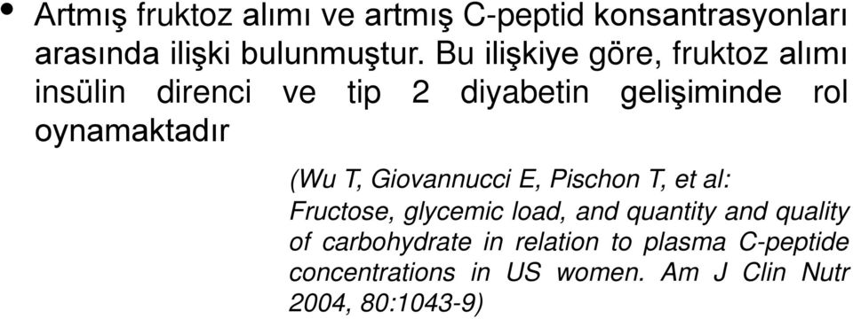 oynamaktadır (Wu T, Giovannucci E, Pischon T, et al: Fructose, glycemic load, and quantity and