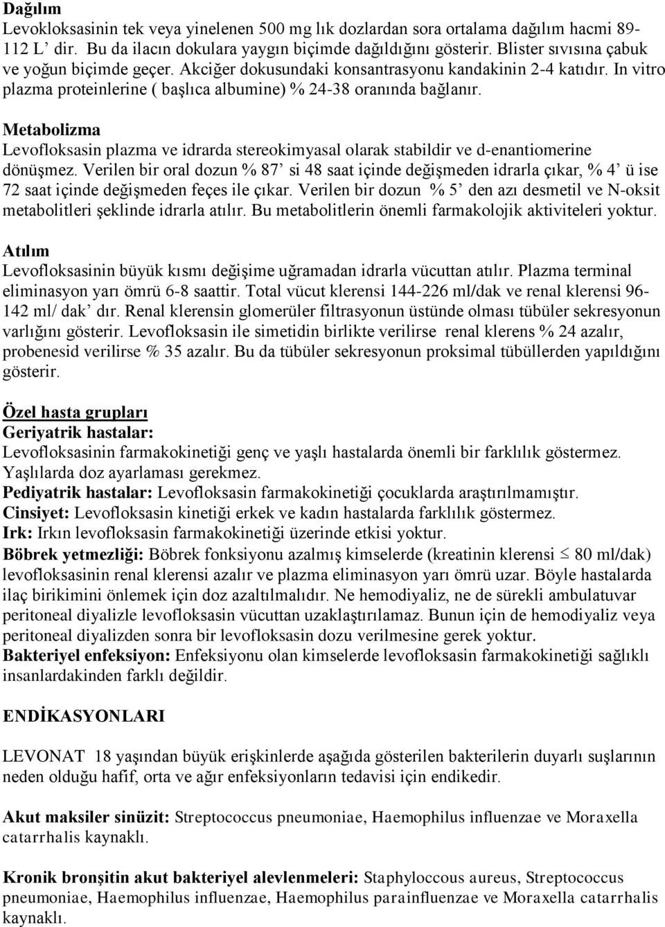 Metabolizma Levofloksasin plazma ve idrarda stereokimyasal olarak stabildir ve d-enantiomerine dönüģmez.