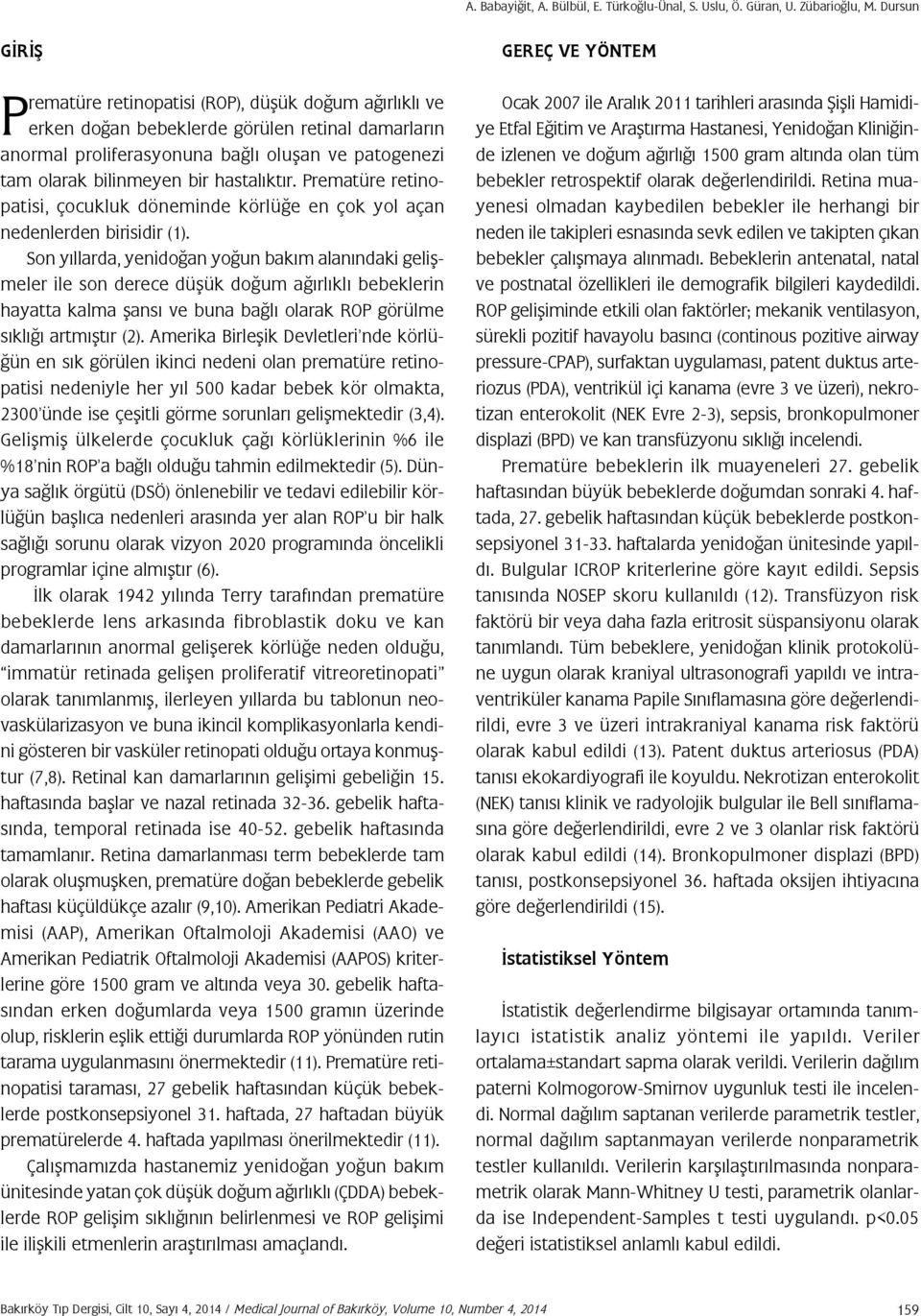 hastalıktır. Prematüre retinopatisi, çocukluk döneminde körlüğe en çok yol açan nedenlerden birisidir (1).