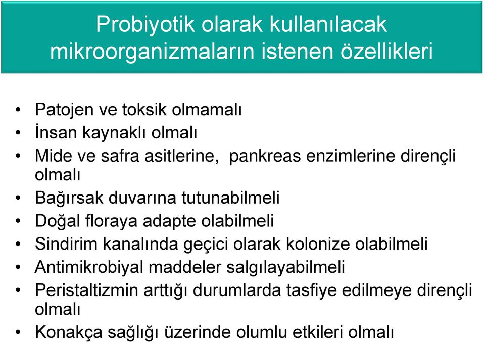 floraya adapte olabilmeli Sindirim kanalında geçici olarak kolonize olabilmeli Antimikrobiyal maddeler