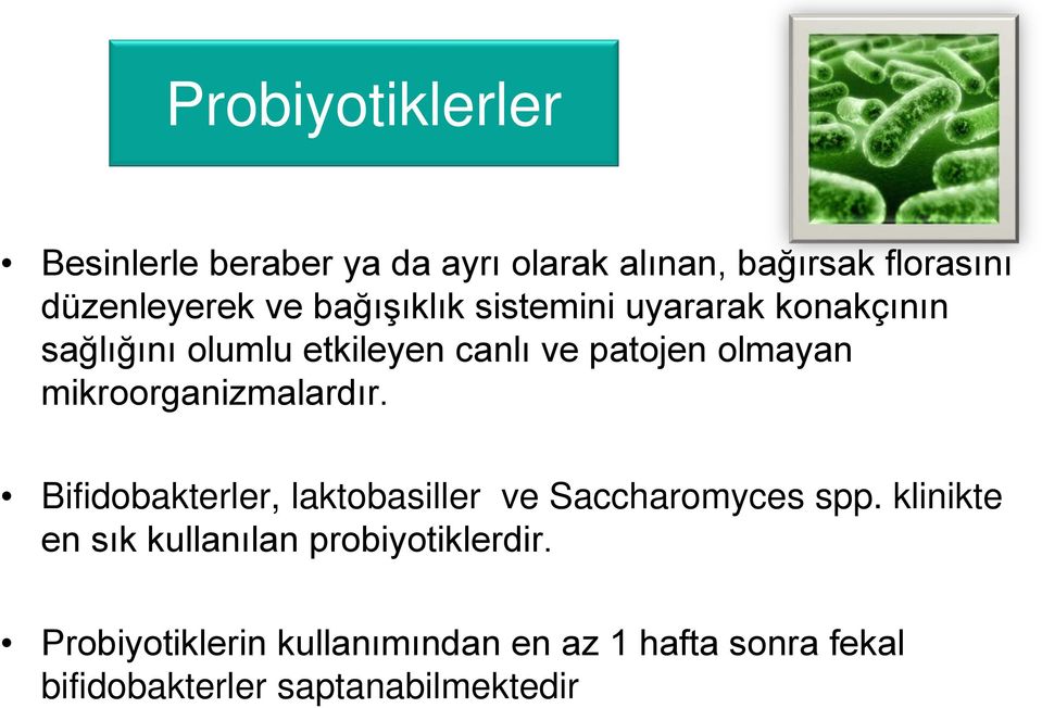 mikroorganizmalardır. Bifidobakterler, laktobasiller ve Saccharomyces spp.