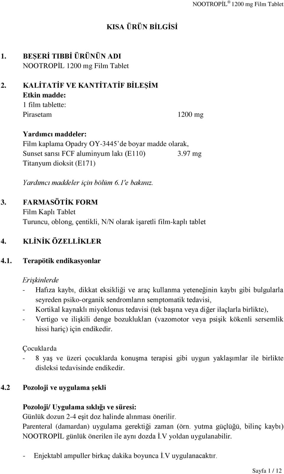 97 mg Titanyum dioksit (E171) Yardımcı maddeler için bölüm 6.1'e bakınız. 3. FARMASÖTİK FORM Film Kaplı Tablet Turuncu, oblong, çentikli, N/N olarak işaretli film-kaplı tablet 4. KLİNİK ÖZELLİKLER 4.