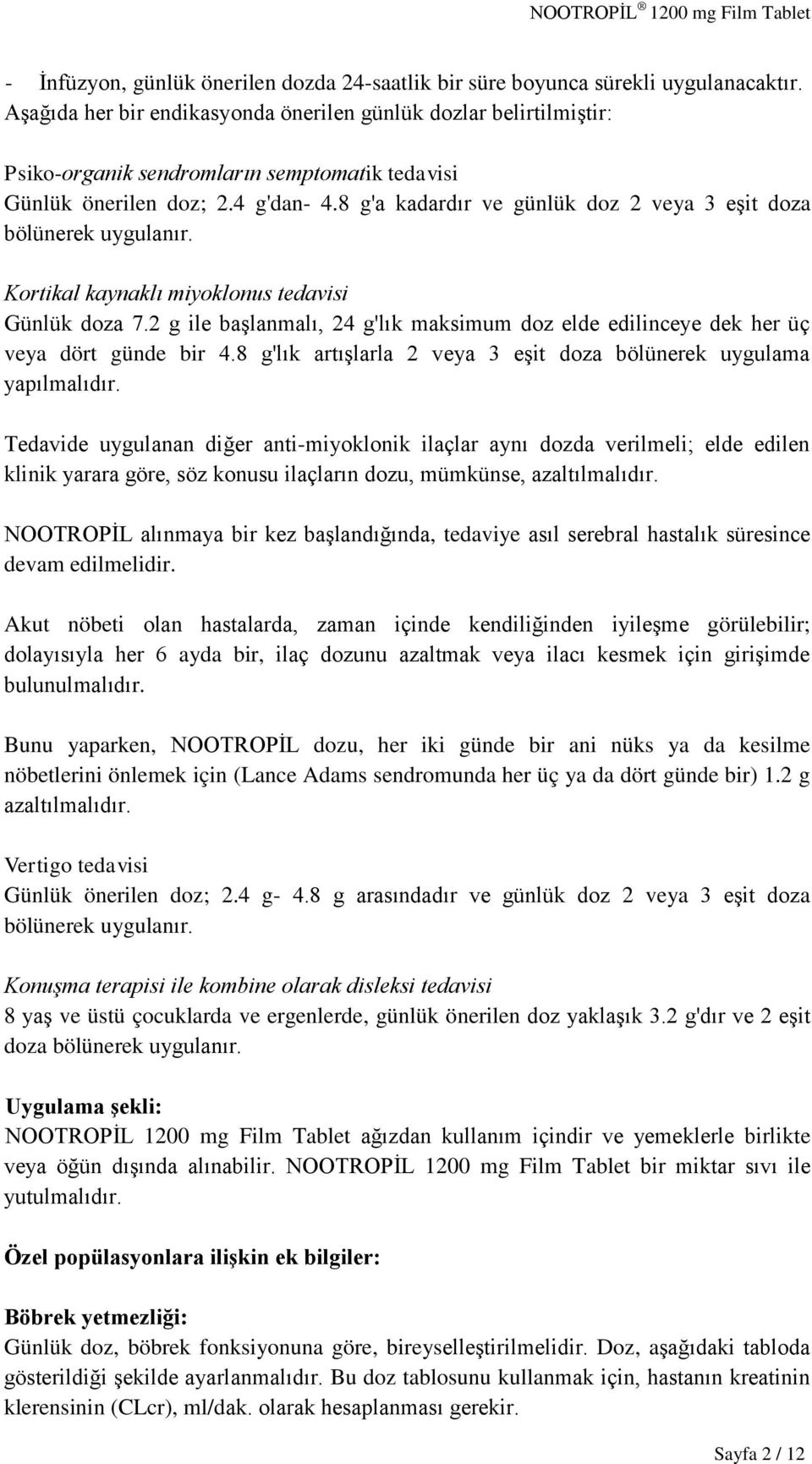 8 g'a kadardır ve günlük doz 2 veya 3 eşit doza bölünerek uygulanır. Kortikal kaynaklı miyoklonus tedavisi Günlük doza 7.