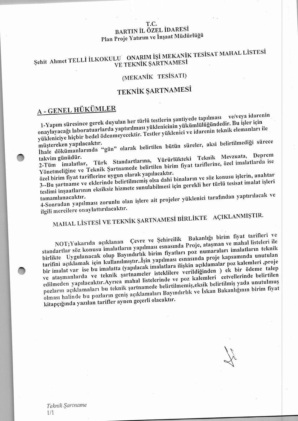 yükleniciye hiçbir bedel ödenmeyeeektir. Testler yüklenici ve idarenin teknik elemanlan ile müştereken yapılacaktır.