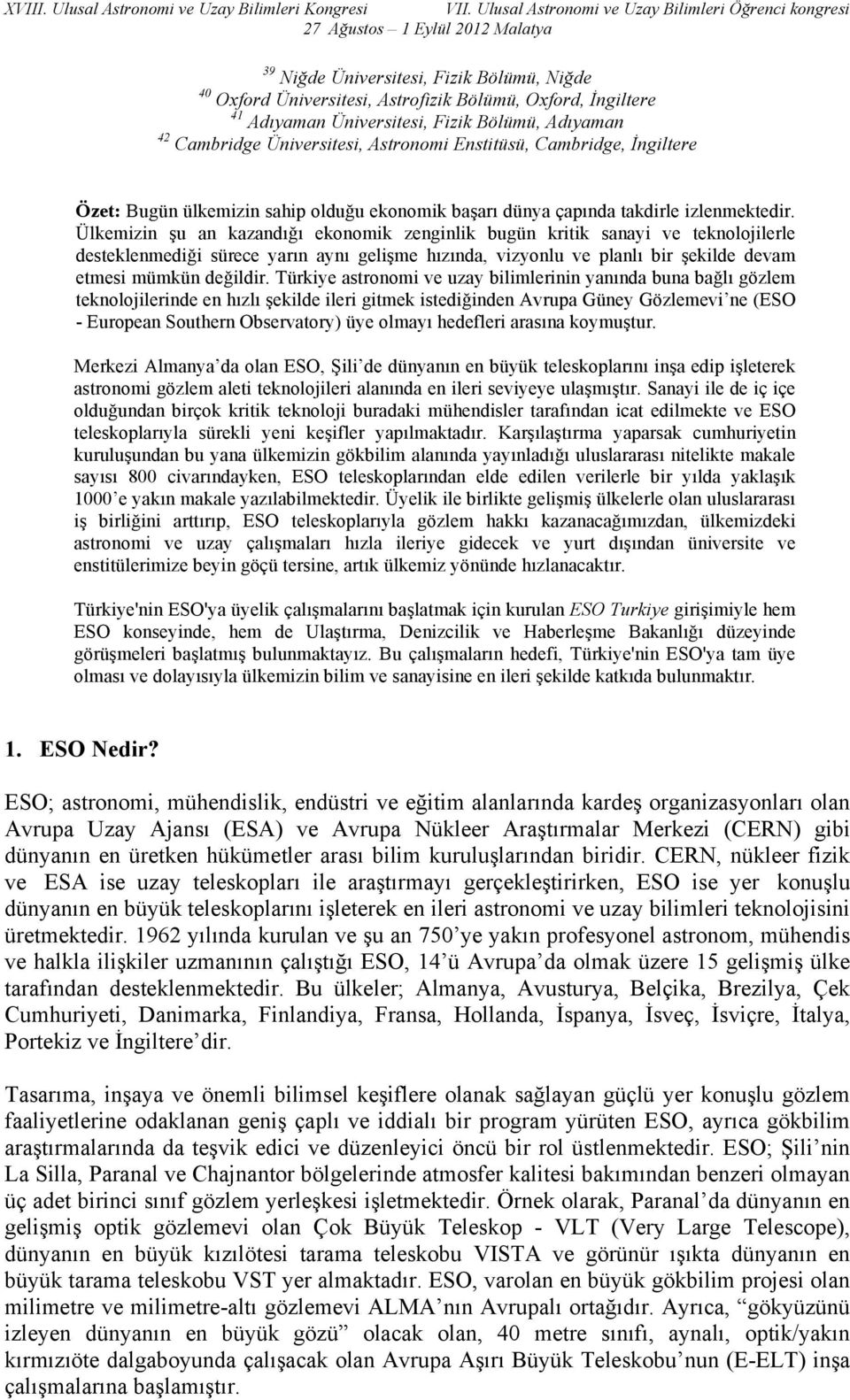 Ülkemizin şu an kazandığı ekonomik zenginlik bugün kritik sanayi ve teknolojilerle desteklenmediği sürece yarın aynı gelişme hızında, vizyonlu ve planlı bir şekilde devam etmesi mümkün değildir.