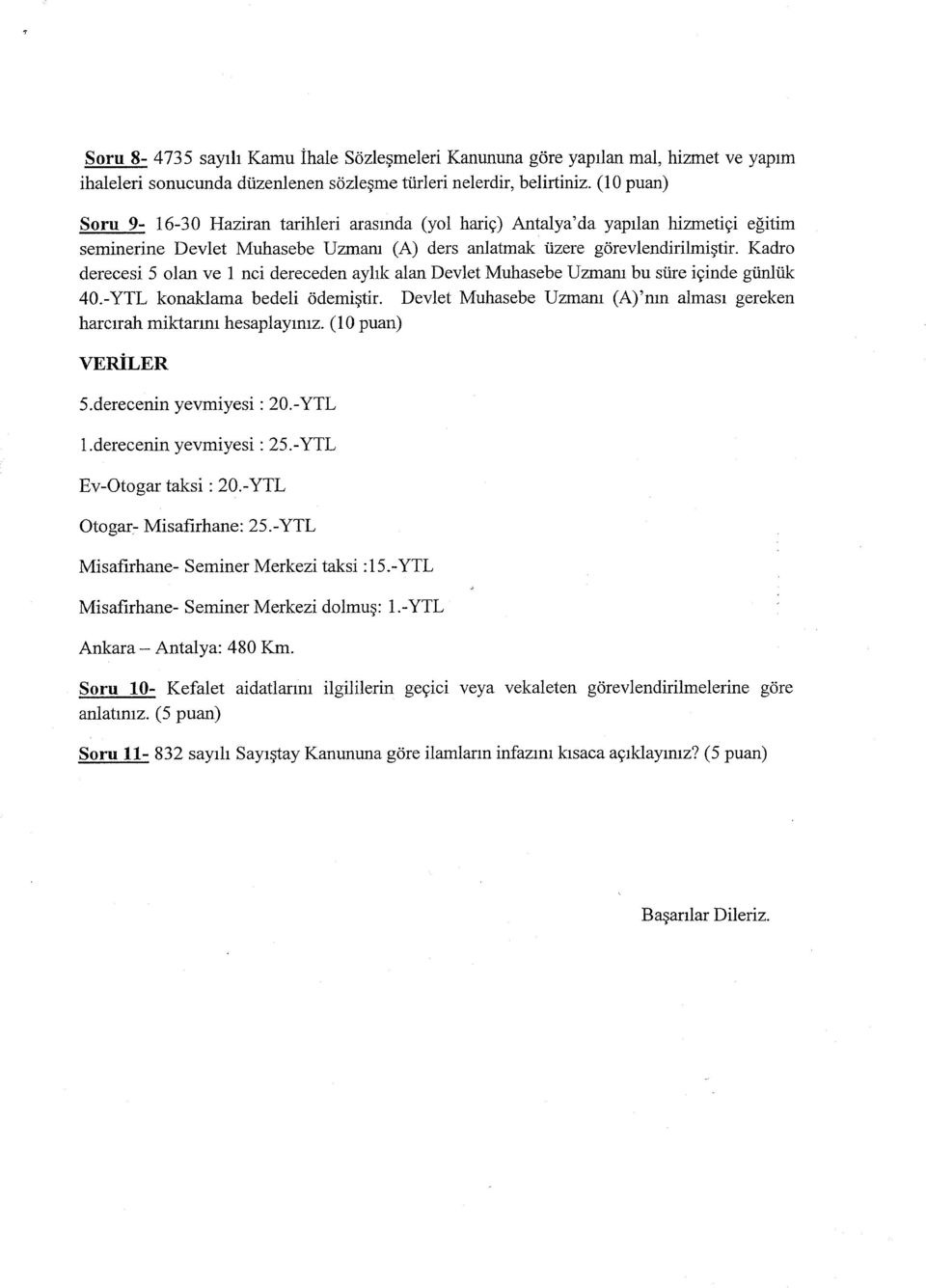 gorevlendirilmi~tir. Kadro derecesi 5 olarl ve 1 nci dereceden ayhk alan Devlet Muhasebe Uzmanl bu sure iyinde giinliik 40.-YTL konaklama bedeli odemi~tir.