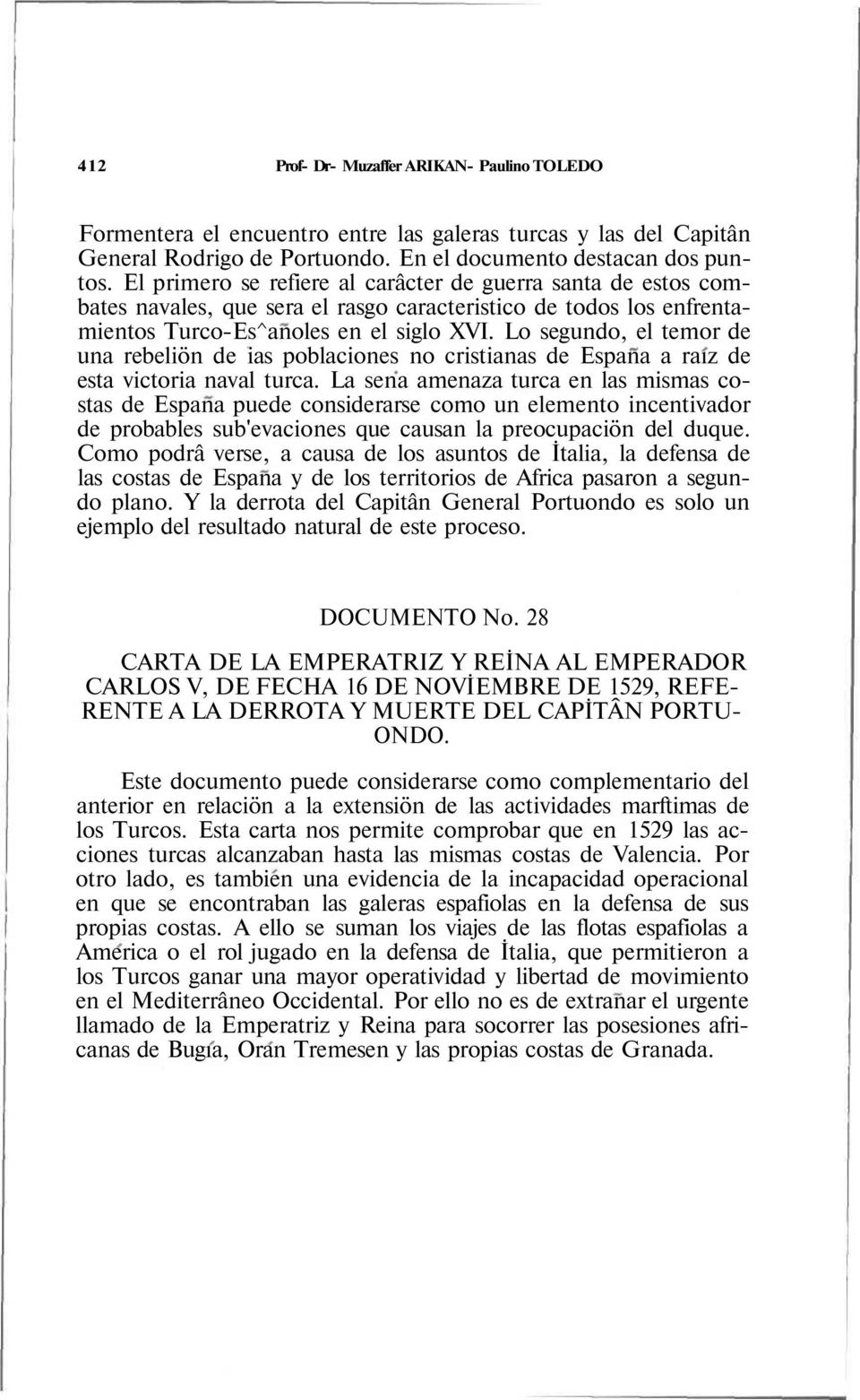 Lo segundo, el temor de una rebeliön de ias poblaciones no cristianas de Espana a raız de esta victoria naval turca.