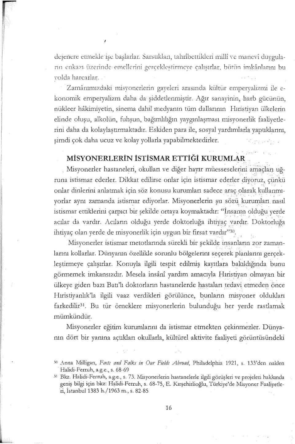 Ağır sanayinin, harb gücünün, nükleer hakin:ıiyetin, sinema dahil medyanın tüm dallarının Hıristiyan ülkelerin elinde oluşu, alkolün, fuhşun, bağımwığın yaygınlaşması nı.