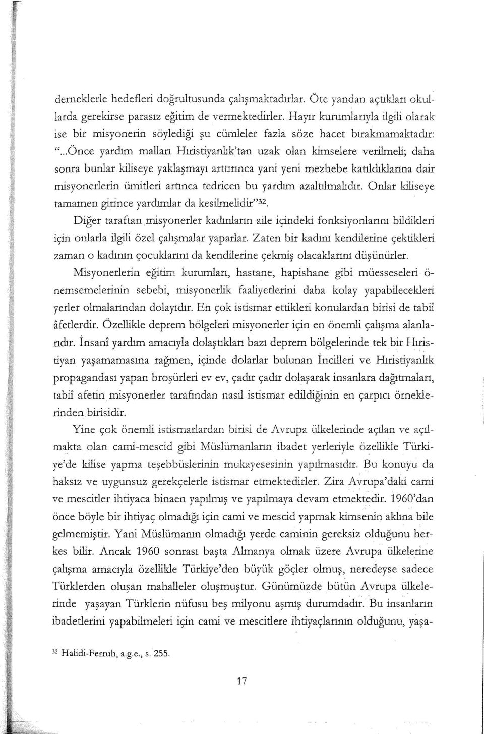 .. Önce yardım malları Hıristiyanlık'tan uzak olan kimselere verilmeli; daha sonra bunlar kiliseye yaklaşınayı arttınnca yani yeni mezhebe katıldıklarına dair misyonerierin ümitleri artınca tedricen