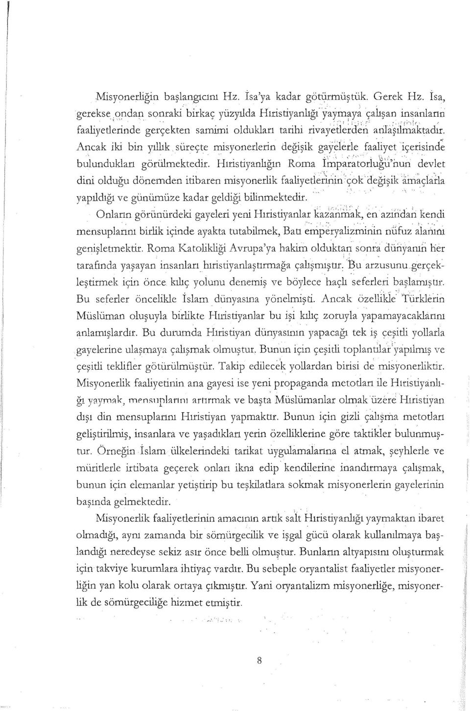 Ancak iki bin yıllık süreçte misyonerlerin değişik gayelerle faaliyet içerisind~ bulundukları görülmektedir. Hıristiyanlığın Roma it11par~torlugl.