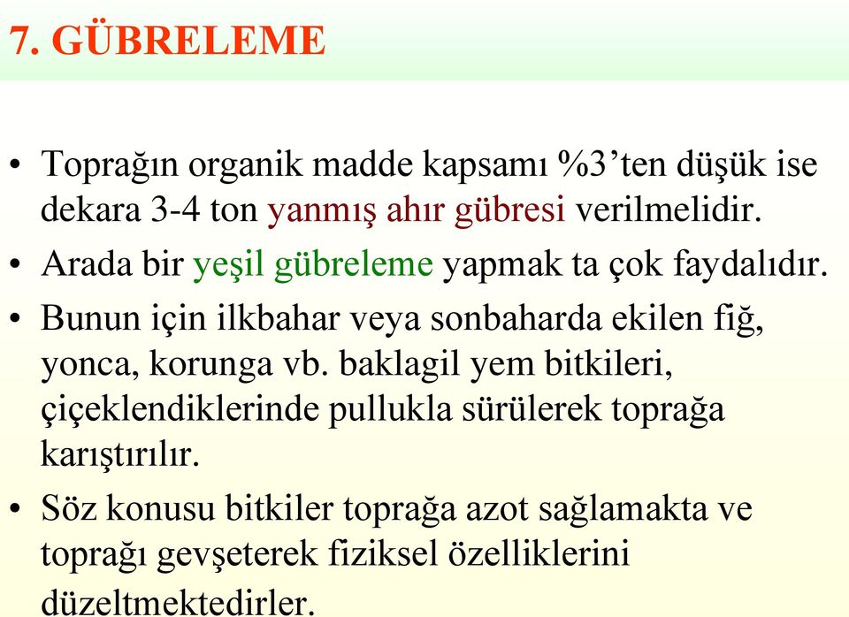 Bunun için ilkbahar veya sonbaharda ekilen fiğ, yonca, korunga vb.