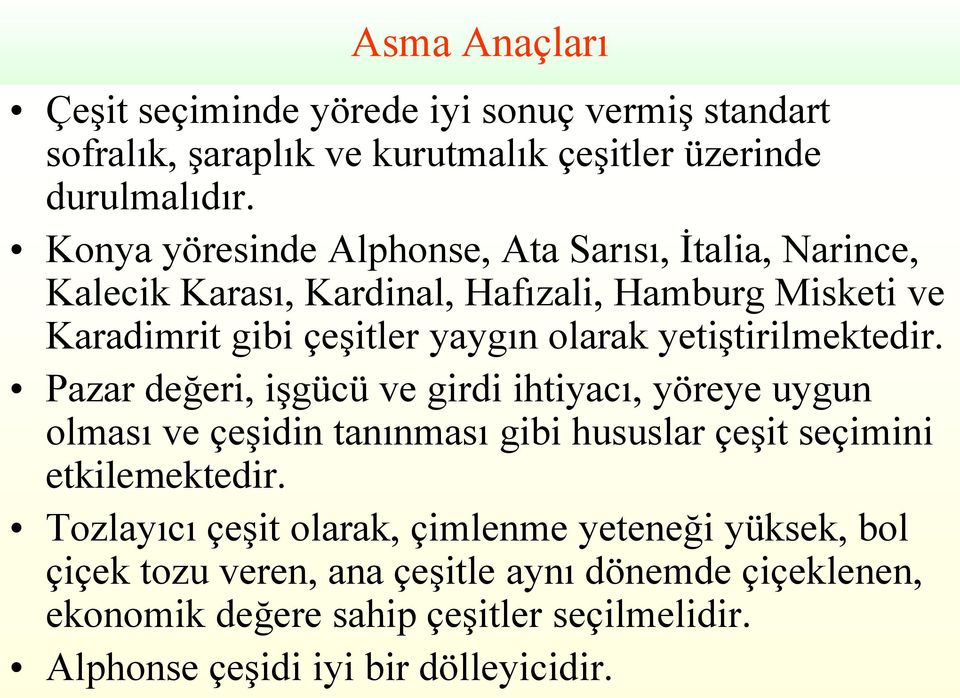 yetiştirilmektedir. Pazar değeri, işgücü ve girdi ihtiyacı, yöreye uygun olması ve çeşidin tanınması gibi hususlar çeşit seçimini etkilemektedir.