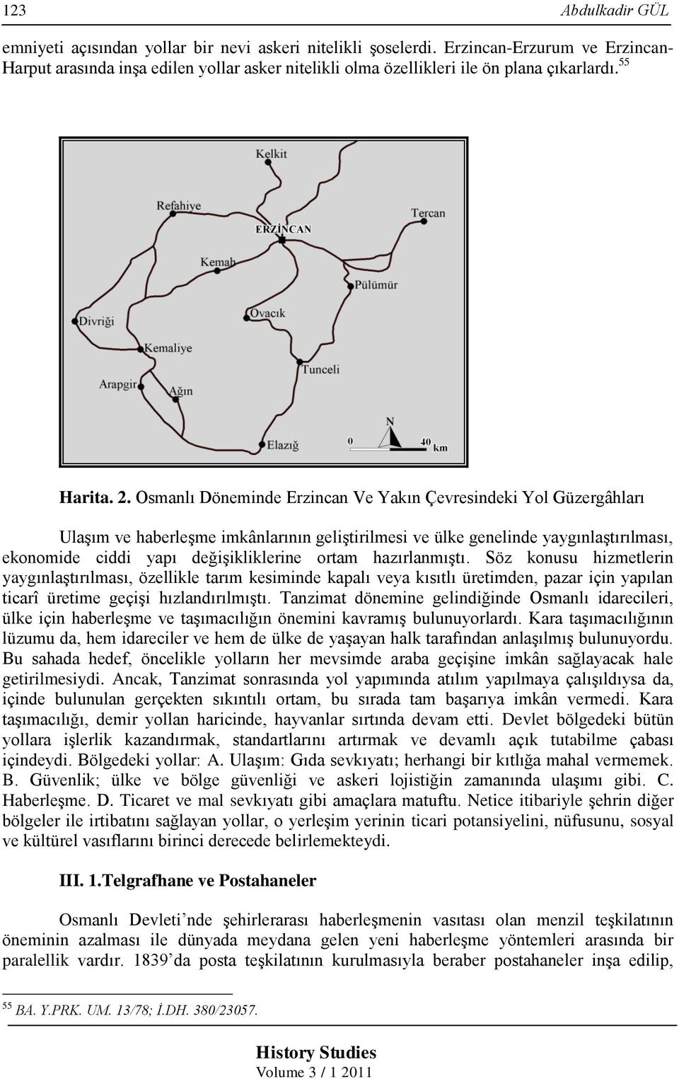 Osmanlı Döneminde Erzincan Ve Yakın Çevresindeki Yol Güzergâhları Ulaşım ve haberleşme imkânlarının geliştirilmesi ve ülke genelinde yaygınlaştırılması, ekonomide ciddi yapı değişikliklerine ortam