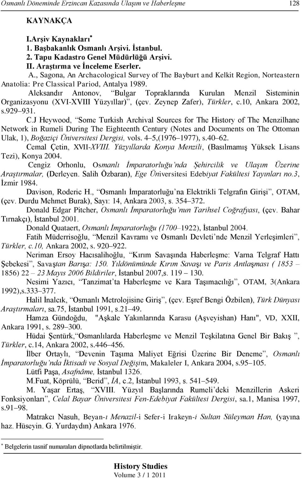 Aleksandır Antonov, Bulgar Topraklarında Kurulan Menzil Sisteminin Organizasyonu (XVI-XVIII Yüzyıllar), (çev. Zeynep Zafer), Türkler, c.10, Ankara 2002, s.929 931. C.