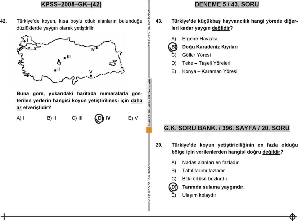 yetiştirilmesi için daha az elverişlidir? A) I B) II C) III D) IV E) V G.K. SORU BANK. / 396. SAYFA / 20. SORU 20.