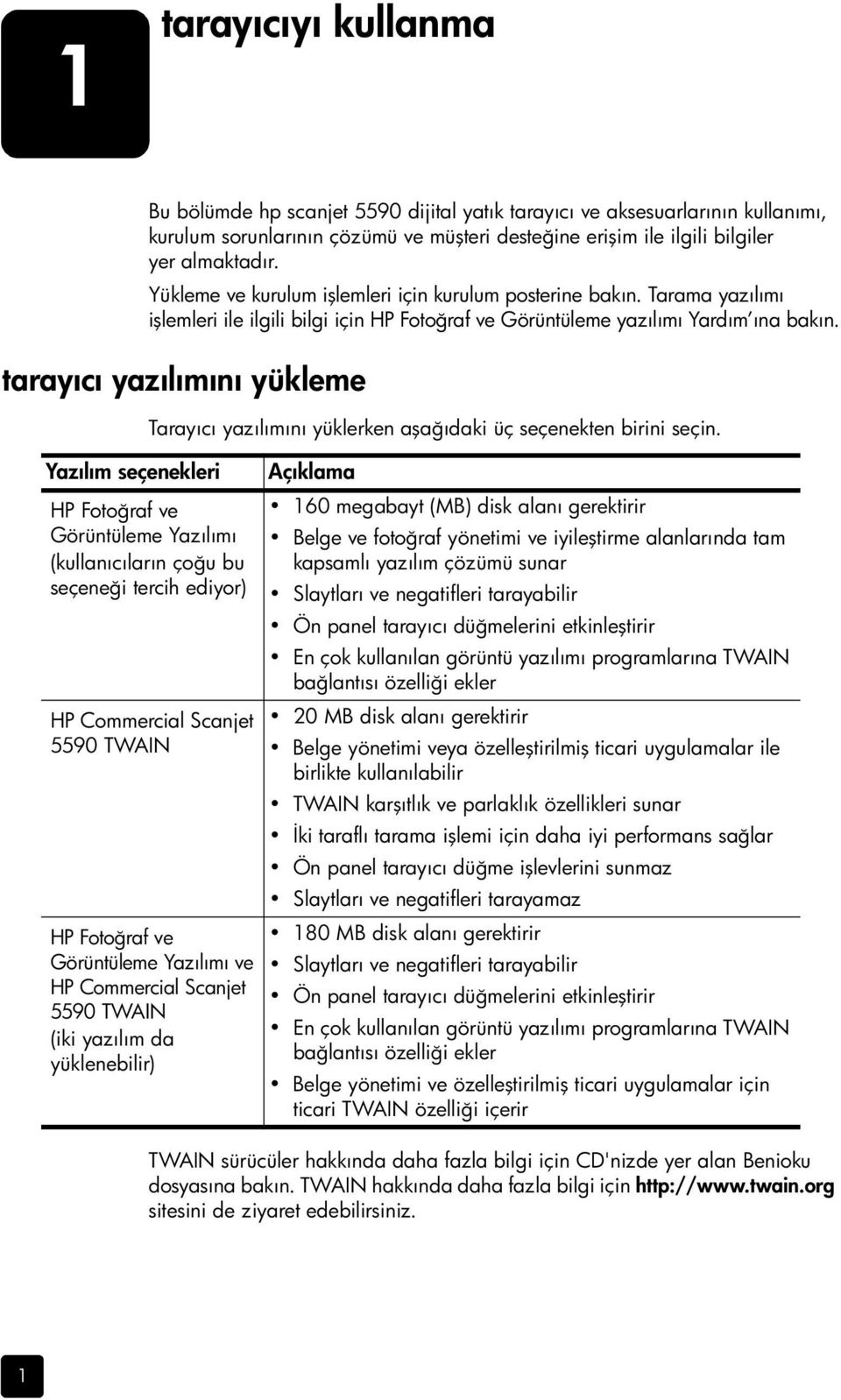 tarayıcı yazılımını yükleme Tarayıcı yazılımını yüklerken aşağıdaki üç seçenekten birini seçin.