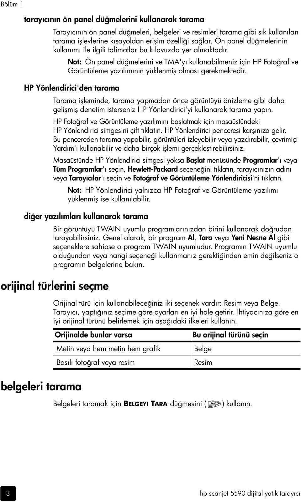 Not: Ön panel düğmelerini ve TMA'yı kullanabilmeniz için HP Fotoğraf ve Görüntüleme yazılımının yüklenmiş olması gerekmektedir.