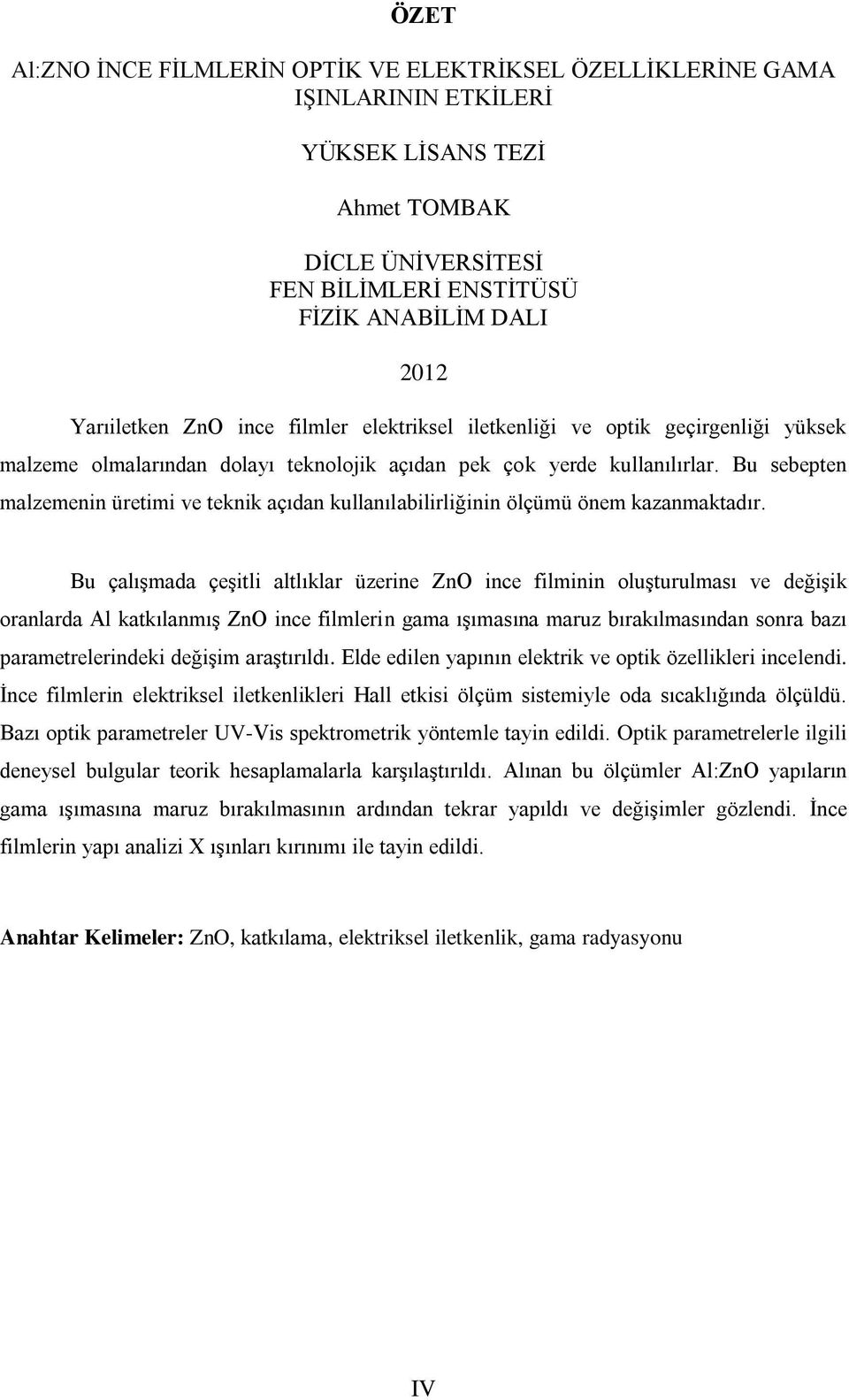 Bu sebepten malzemenin üretimi ve teknik açıdan kullanılabilirliğinin ölçümü önem kazanmaktadır.