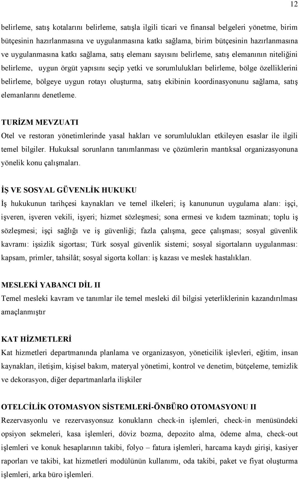 bölgeye uygun rotayı oluģturma, satıģ ekibinin koordinasyonunu sağlama, satıģ elemanlarını denetleme.