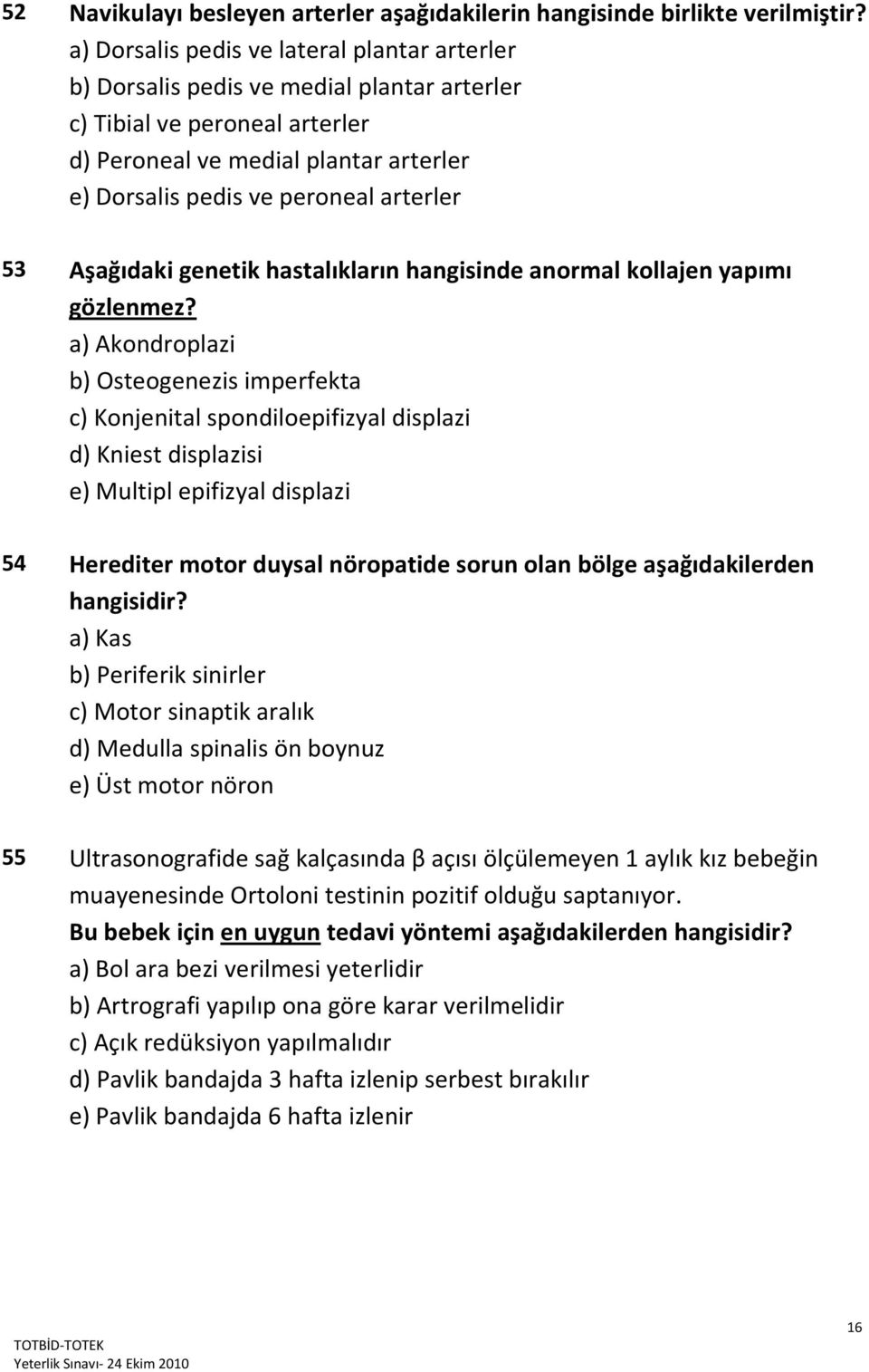 53 Aşağıdaki genetik hastalıkların hangisinde anormal kollajen yapımı gözlenmez?